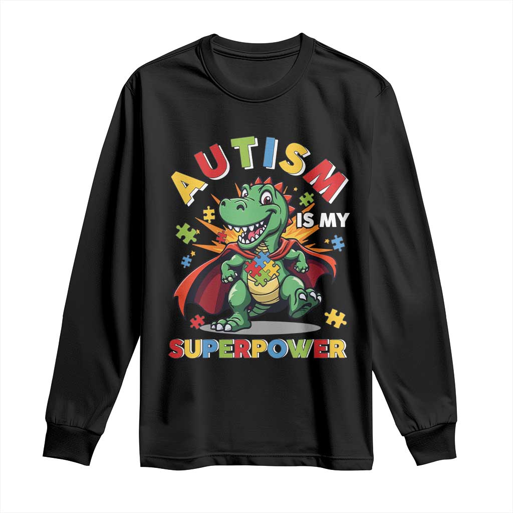 Funny Autism Is My Superpower Long Sleeve Shirt Autism Awareness Autistic Dinosaur TS11 Black Print Your Wear