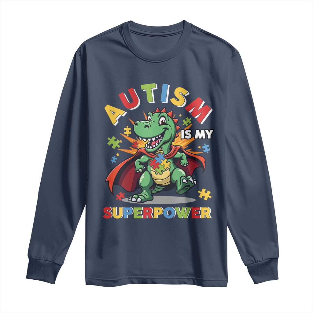 Funny Autism Is My Superpower Long Sleeve Shirt Autism Awareness Autistic Dinosaur TS11 Navy Print Your Wear