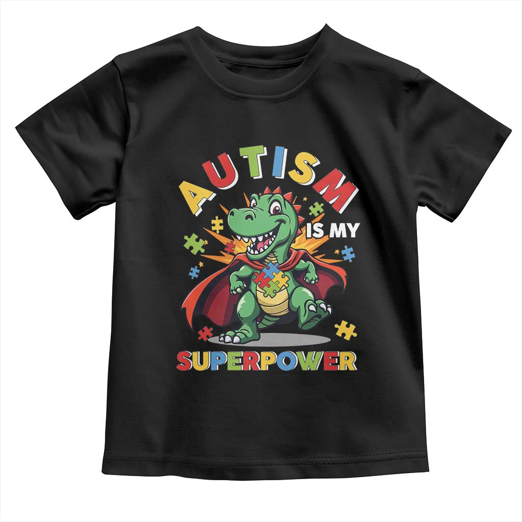 Funny Autism Is My Superpower Toddler T Shirt Autism Awareness Autistic Dinosaur TS11 Black Print Your Wear