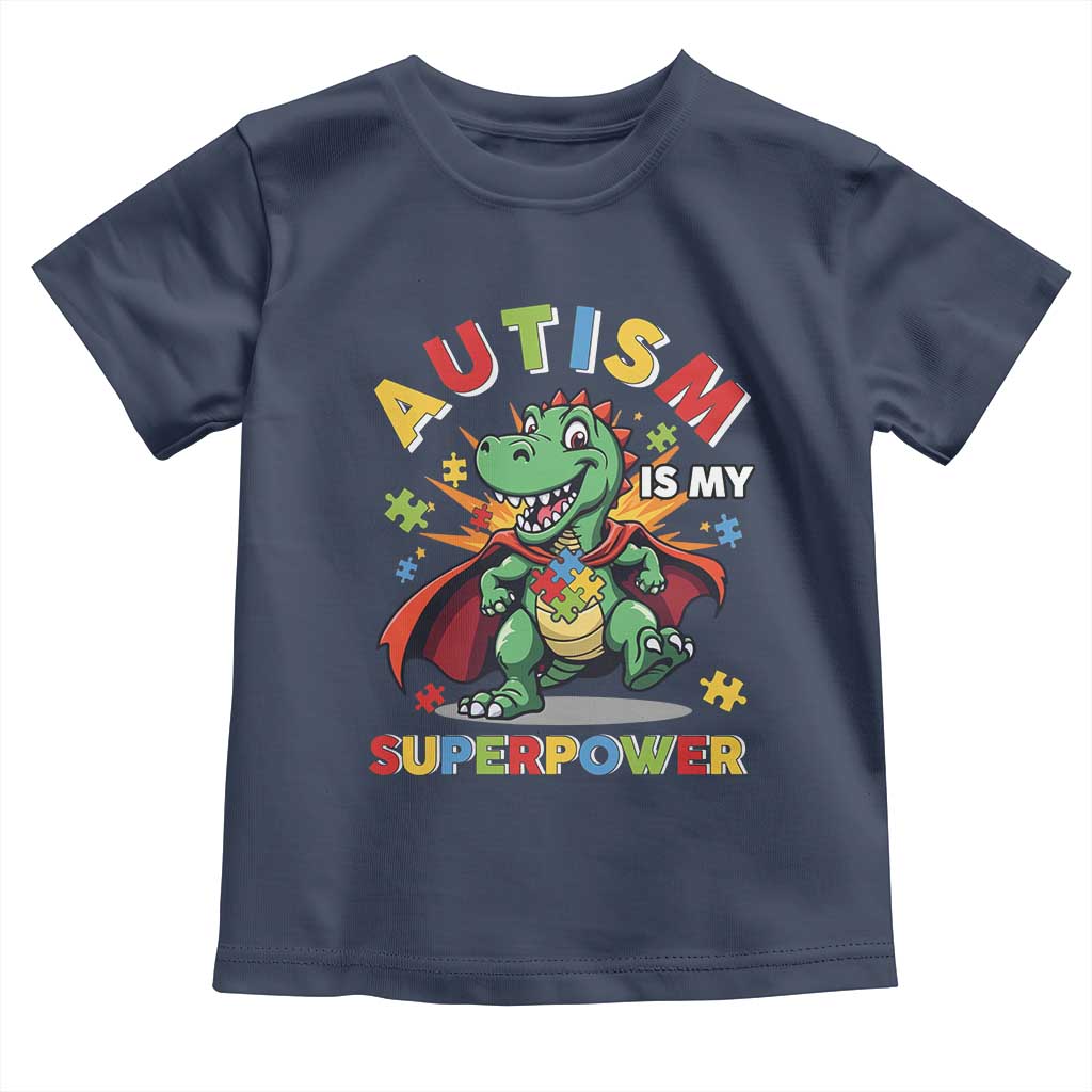 Funny Autism Is My Superpower Toddler T Shirt Autism Awareness Autistic Dinosaur TS11 Navy Print Your Wear