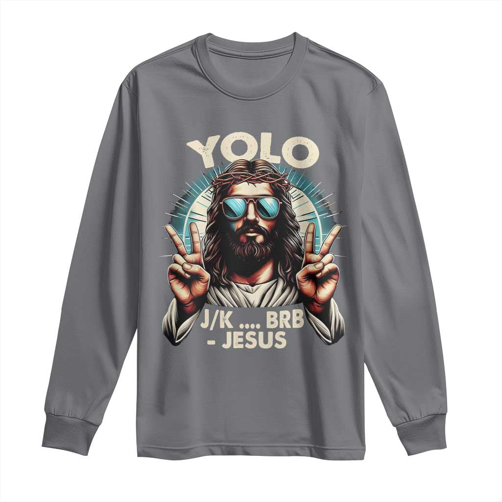 Funny Resurrection Christians Easter Day Long Sleeve Shirt Yolo JK BRB Jesus TS11 Charcoal Print Your Wear