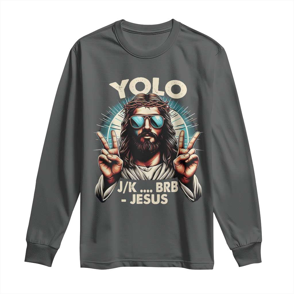 Funny Resurrection Christians Easter Day Long Sleeve Shirt Yolo JK BRB Jesus TS11 Dark Heather Print Your Wear