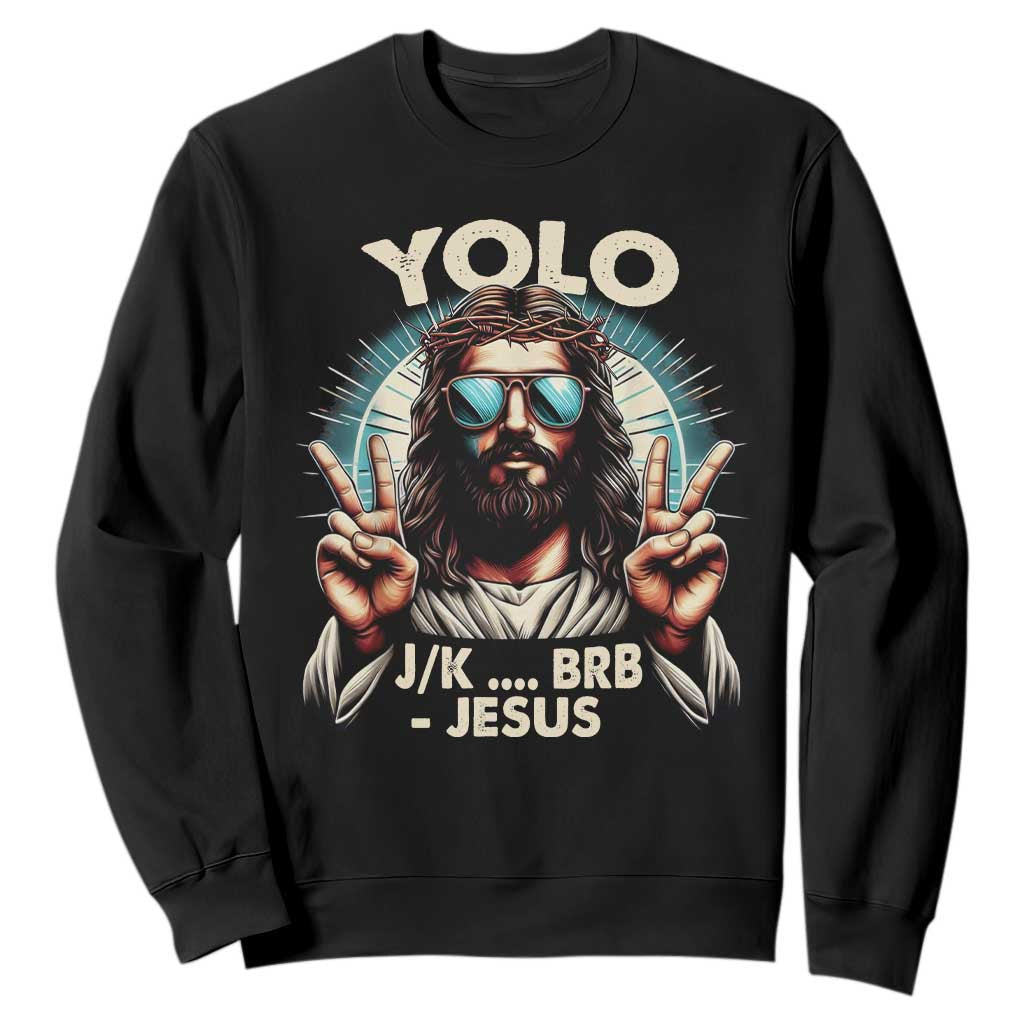 Funny Resurrection Christians Easter Day Sweatshirt Yolo JK BRB Jesus TS11 Black Print Your Wear