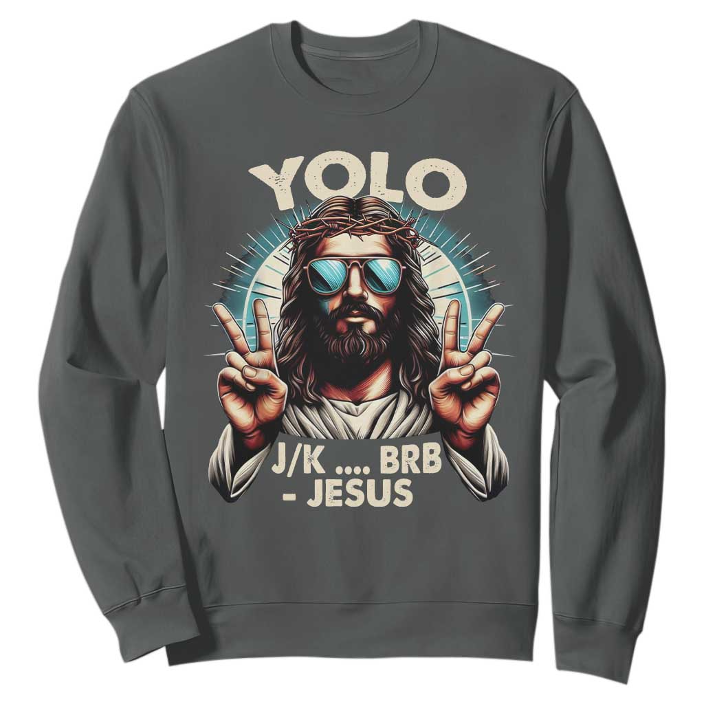 Funny Resurrection Christians Easter Day Sweatshirt Yolo JK BRB Jesus TS11 Dark Heather Print Your Wear
