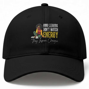 Good Leaders Don't Match Energy They Inspire Change Baseball Cap Black Leadership Juneteenth