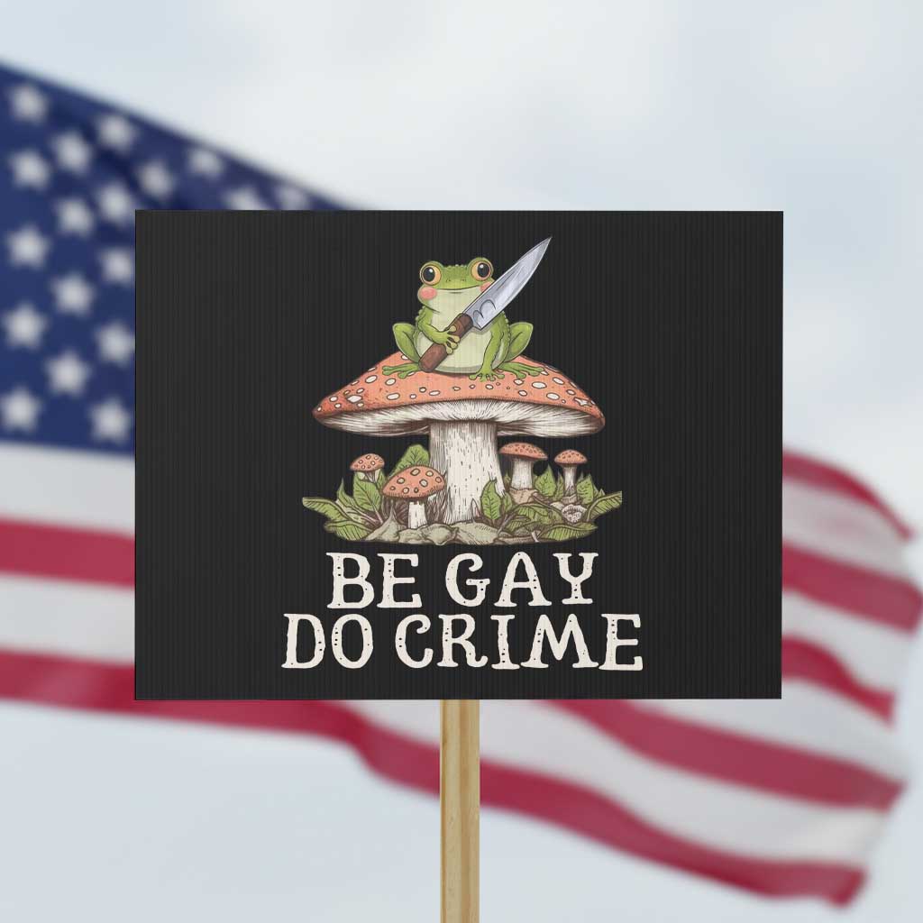 Funny Be Gay Do Crime Protest Sign LGBTQ Pride Gay Frog TS11 Horizontal 18
