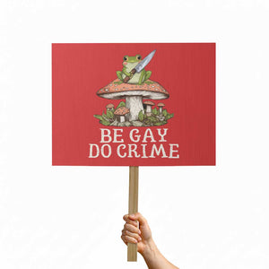 Funny Be Gay Do Crime Protest Sign LGBTQ Pride Gay Frog TS11 Horizontal 18" × 24" Red Print Your Wear