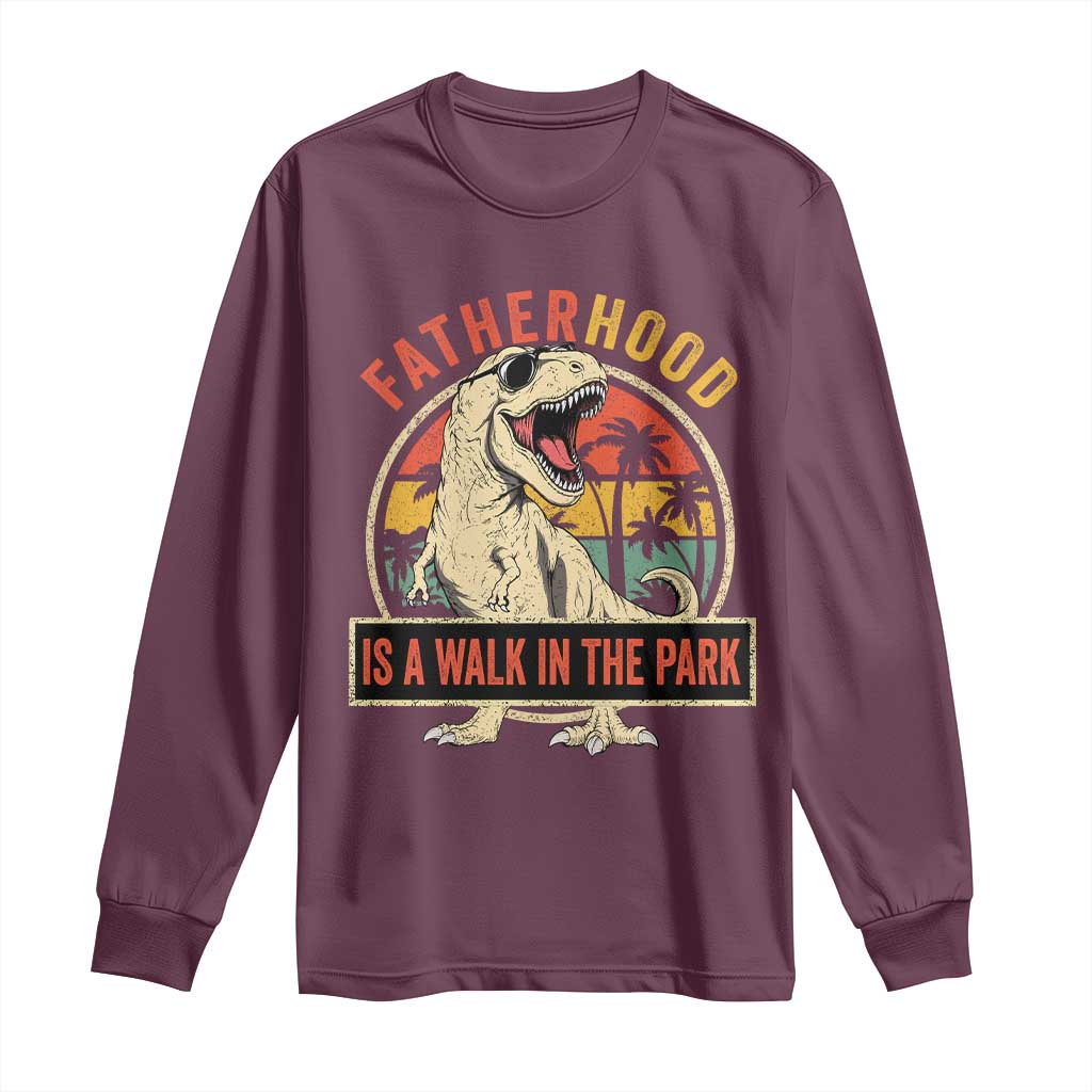 Fatherhood Is A Walk In The Park Dinosaur Dad Long Sleeve Shirt TS11 Maroon Print Your Wear