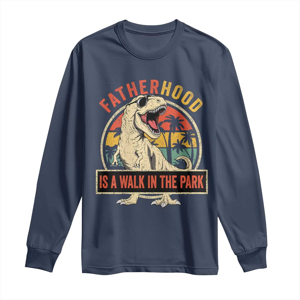 Fatherhood Is A Walk In The Park Dinosaur Dad Long Sleeve Shirt TS11 Navy Print Your Wear