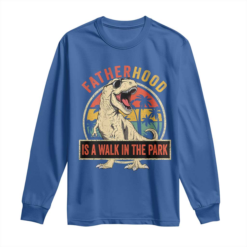 Fatherhood Is A Walk In The Park Dinosaur Dad Long Sleeve Shirt TS11 Royal Blue Print Your Wear