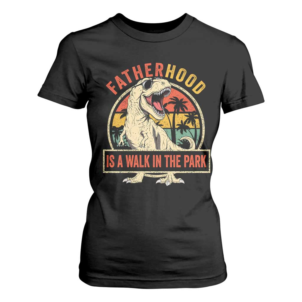 Fatherhood Is A Walk In The Park Dinosaur Dad T Shirt For Women TS11 Black Print Your Wear