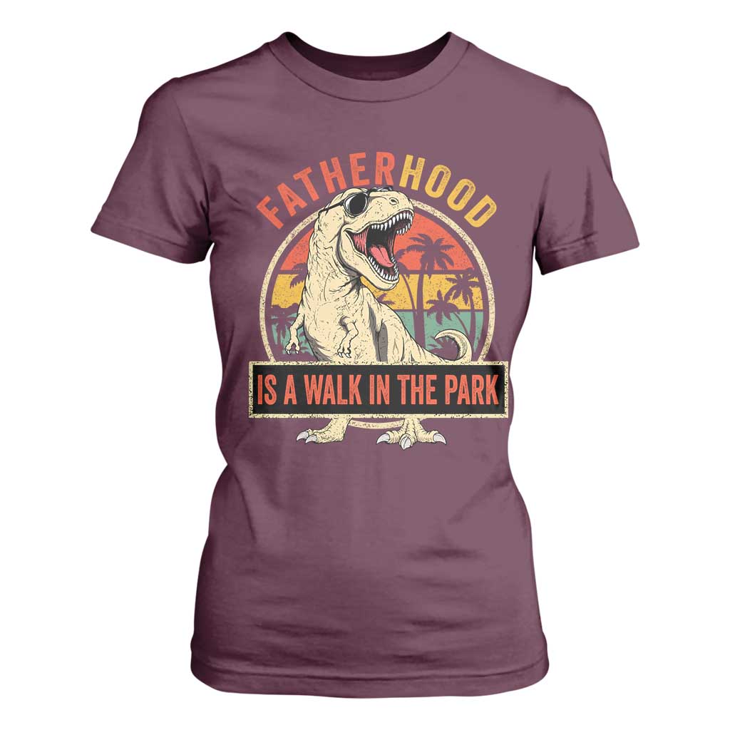 Fatherhood Is A Walk In The Park Dinosaur Dad T Shirt For Women TS11 Maroon Print Your Wear