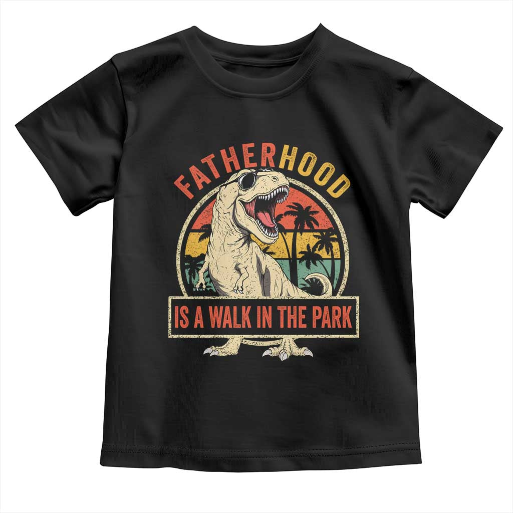 Fatherhood Is A Walk In The Park Dinosaur Dad Toddler T Shirt TS11 Black Print Your Wear