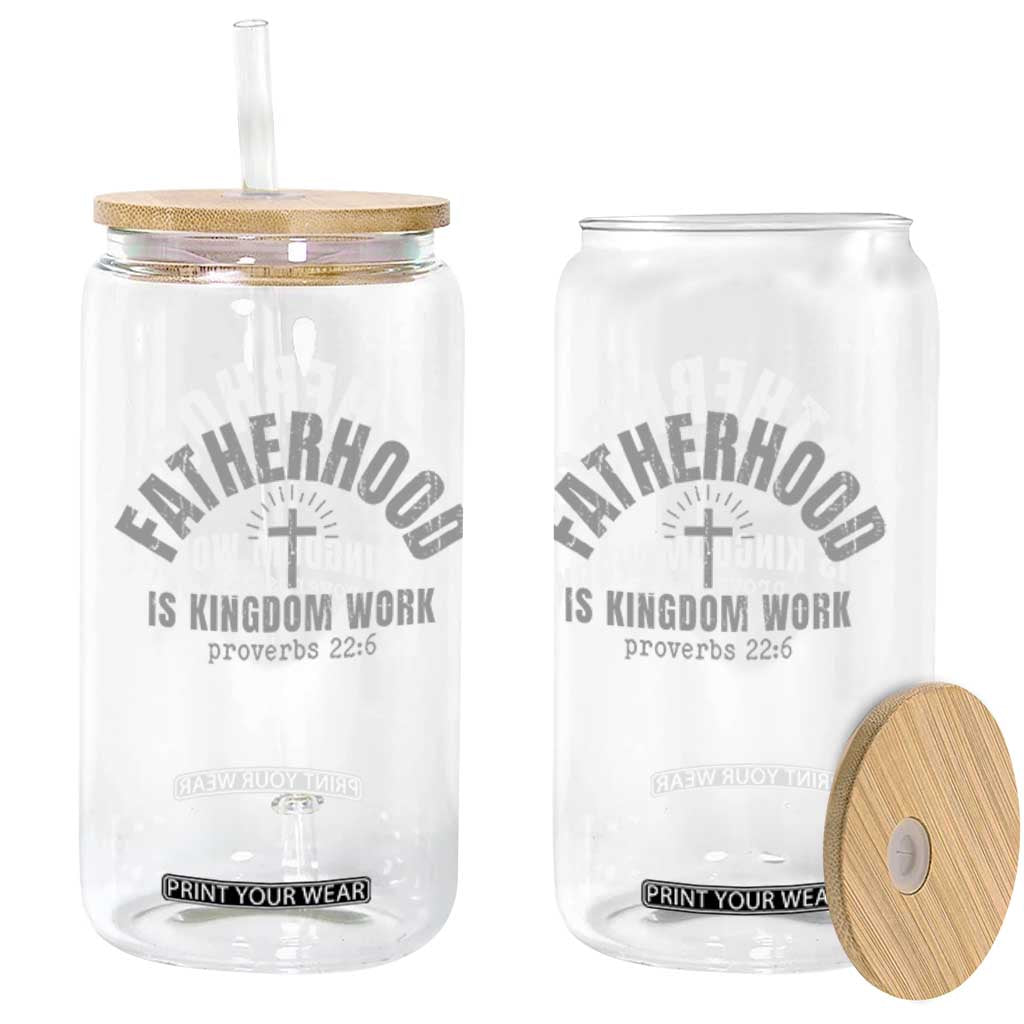 Fatherhood Is Kingdom Work Glass Can Christian Dad Father's Day TS11 Print Your Wear