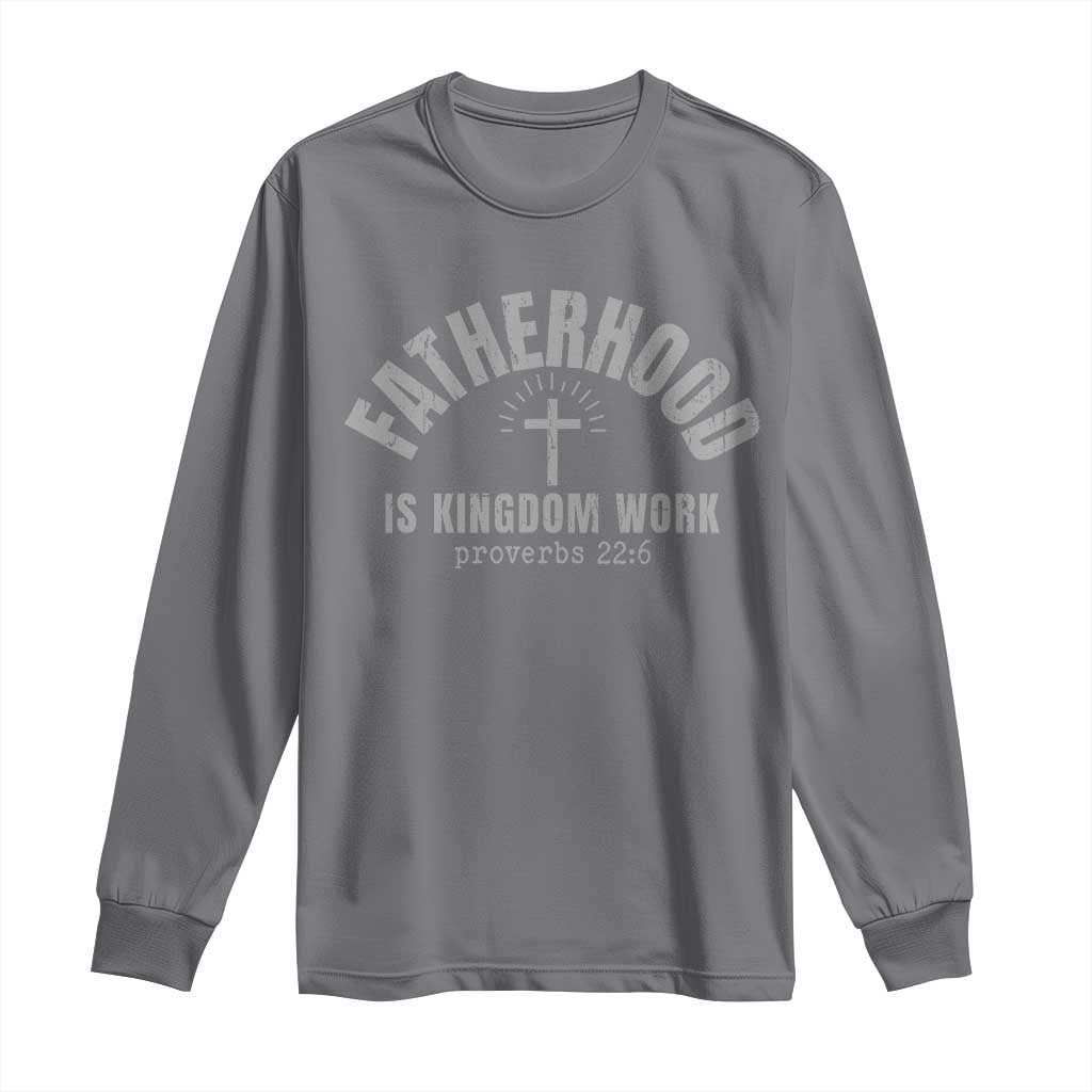 Fatherhood Is Kingdom Work Long Sleeve Shirt Christian Dad Father's Day TS11 Charcoal Print Your Wear