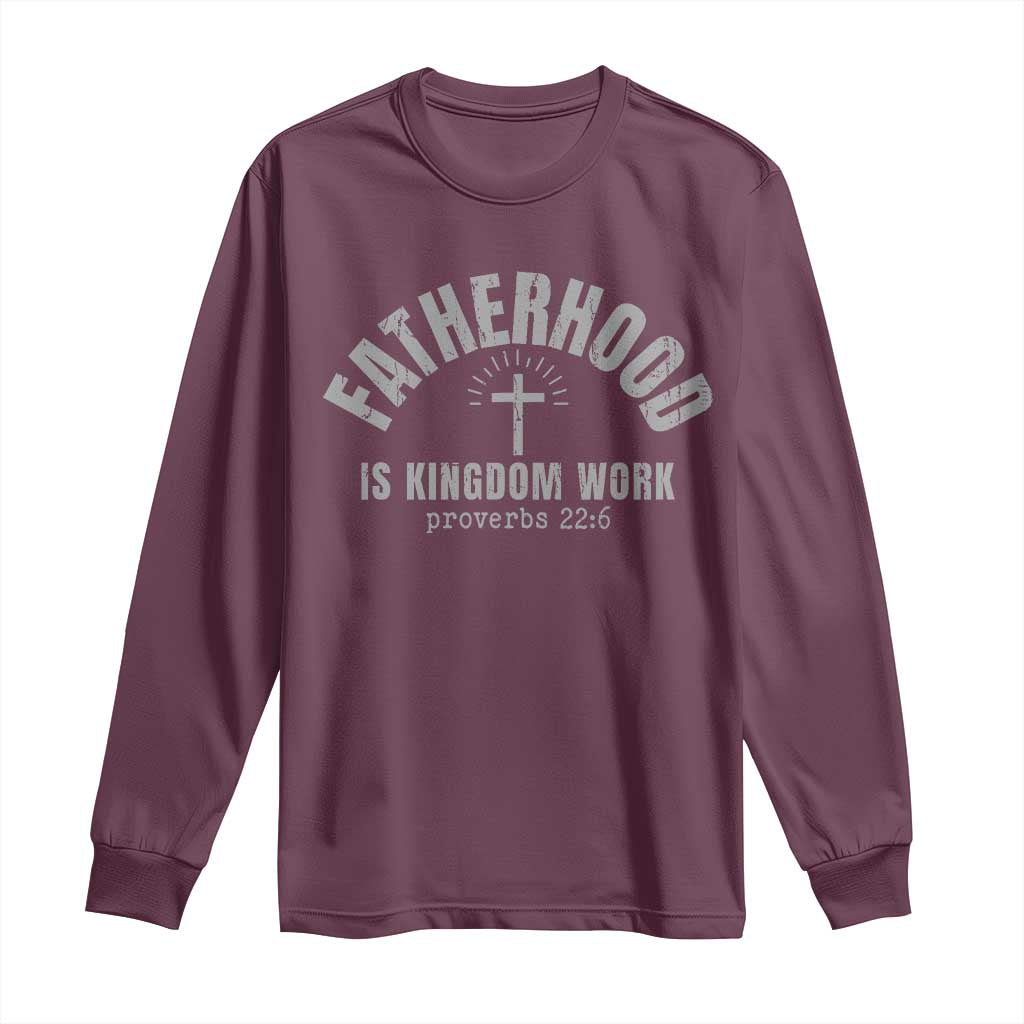 Fatherhood Is Kingdom Work Long Sleeve Shirt Christian Dad Father's Day TS11 Maroon Print Your Wear