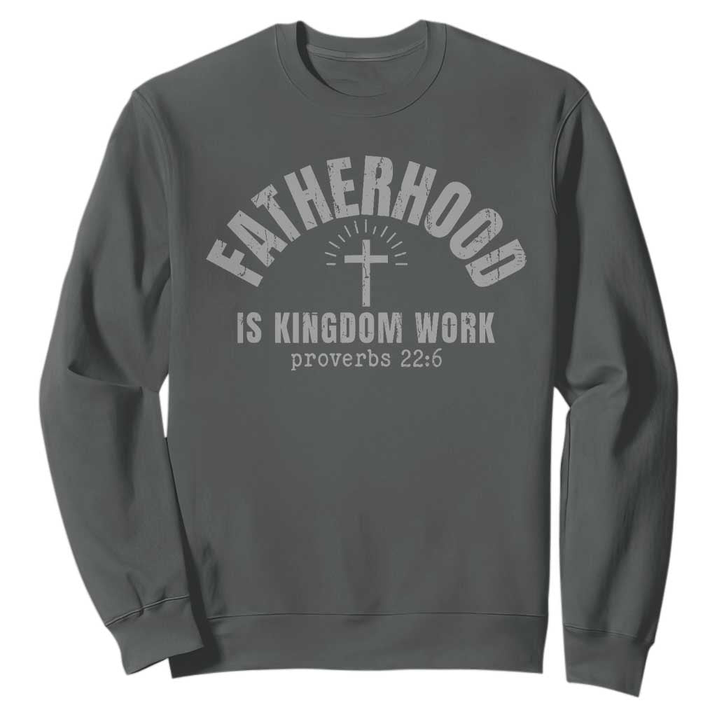 Fatherhood Is Kingdom Work Sweatshirt Christian Dad Father's Day TS11 Dark Heather Print Your Wear