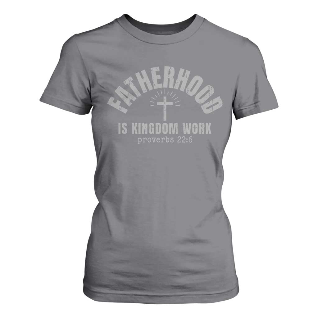 Fatherhood Is Kingdom Work T Shirt For Women Christian Dad Father's Day TS11 Charcoal Print Your Wear