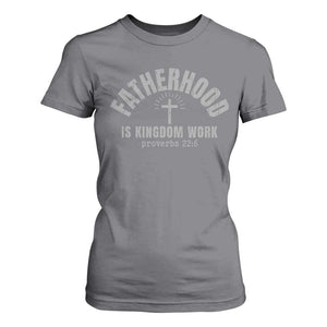 Fatherhood Is Kingdom Work T Shirt For Women Christian Dad Father's Day TS11 Charcoal Print Your Wear