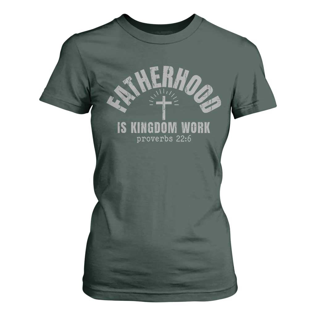 Fatherhood Is Kingdom Work T Shirt For Women Christian Dad Father's Day TS11 Dark Forest Green Print Your Wear