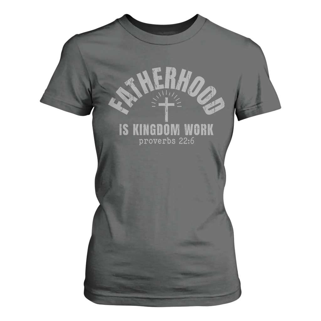 Fatherhood Is Kingdom Work T Shirt For Women Christian Dad Father's Day TS11 Dark Heather Print Your Wear