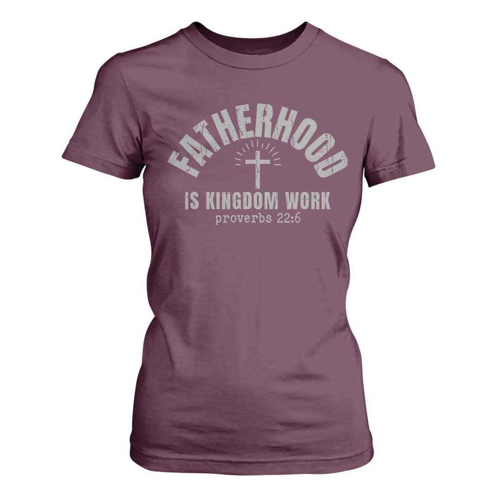 Fatherhood Is Kingdom Work T Shirt For Women Christian Dad Father's Day TS11 Maroon Print Your Wear