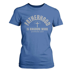 Fatherhood Is Kingdom Work T Shirt For Women Christian Dad Father's Day TS11 Royal Blue Print Your Wear