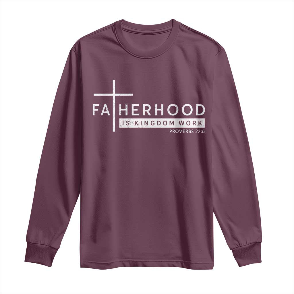 Fatherhood Is Kingdom Work Long Sleeve Shirt Christian Dad TS11 Maroon Print Your Wear