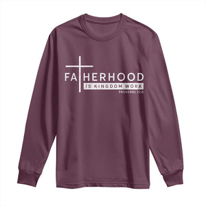 Fatherhood Is Kingdom Work Long Sleeve Shirt Christian Dad TS11 Maroon Print Your Wear
