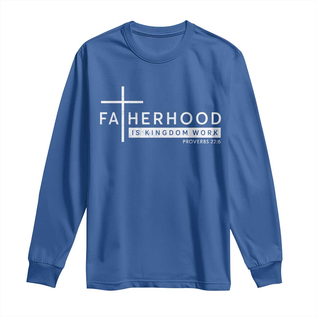 Fatherhood Is Kingdom Work Long Sleeve Shirt Christian Dad TS11 Royal Blue Print Your Wear
