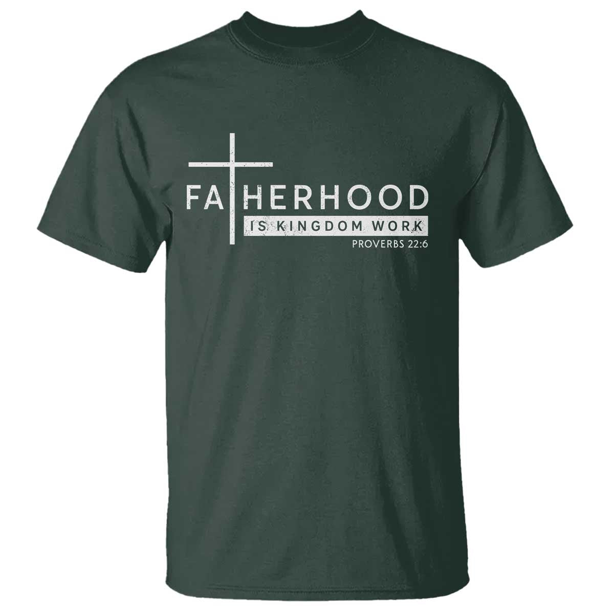 Fatherhood Is Kingdom Work T Shirt Christian Dad TS11 Dark Forest Green Print Your Wear