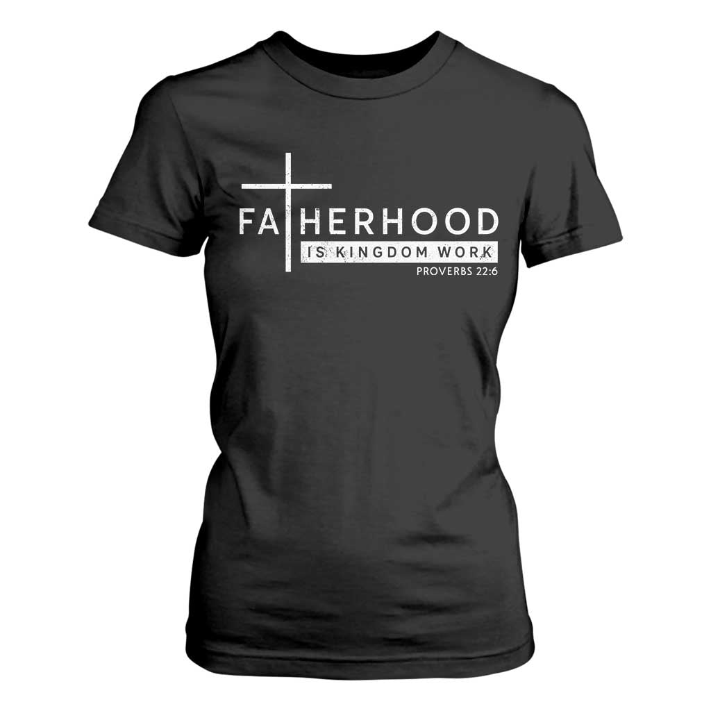 Fatherhood Is Kingdom Work T Shirt For Women Christian Dad TS11 Black Print Your Wear