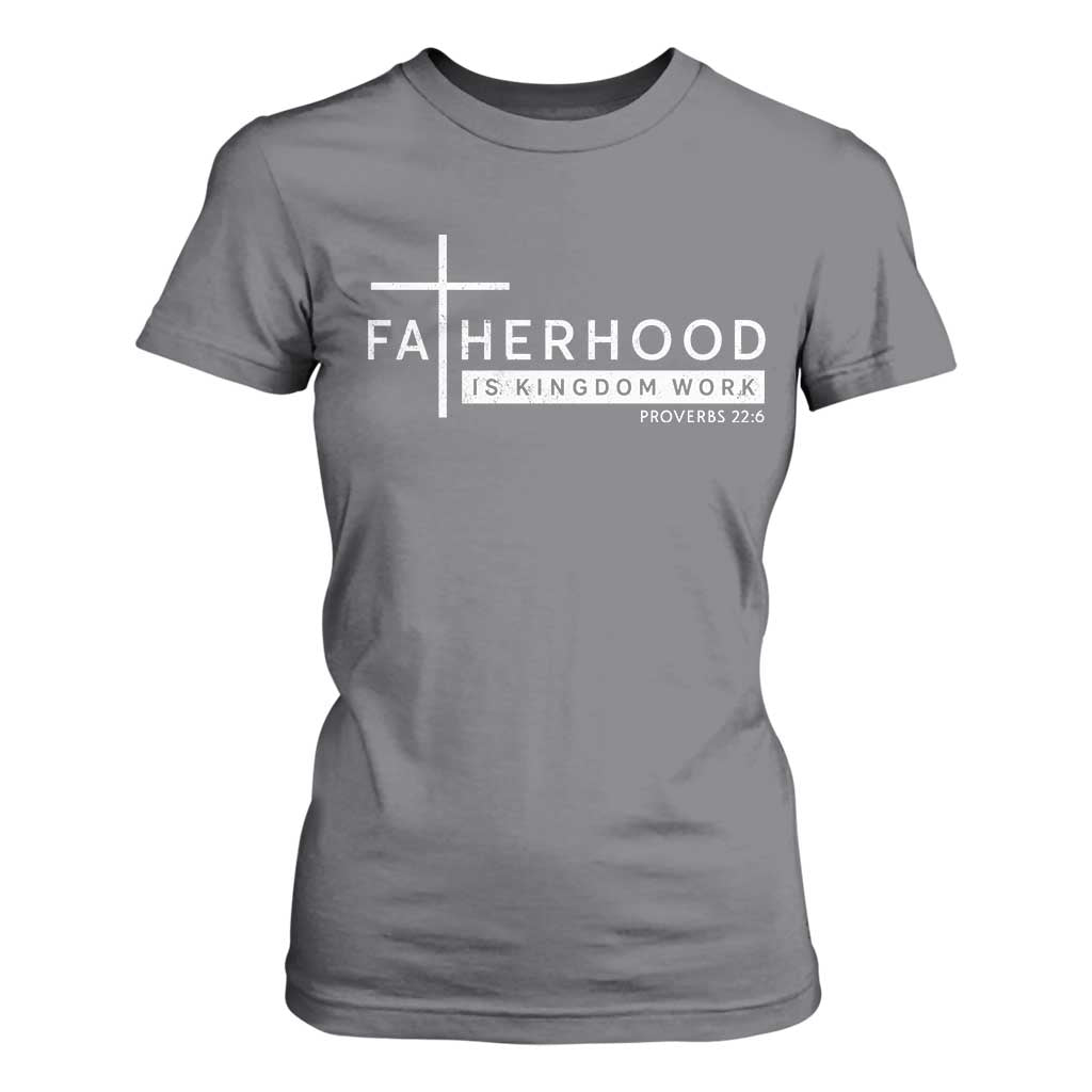 Fatherhood Is Kingdom Work T Shirt For Women Christian Dad TS11 Charcoal Print Your Wear