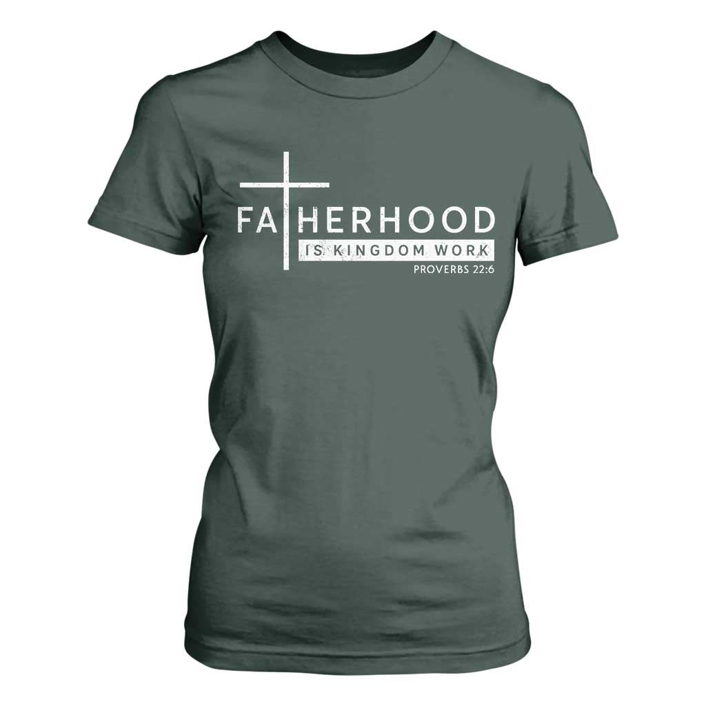 Fatherhood Is Kingdom Work T Shirt For Women Christian Dad TS11 Dark Forest Green Print Your Wear