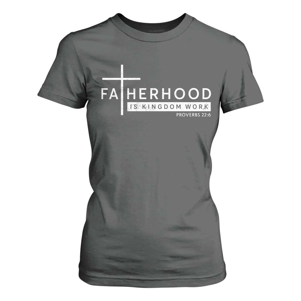Fatherhood Is Kingdom Work T Shirt For Women Christian Dad TS11 Dark Heather Print Your Wear