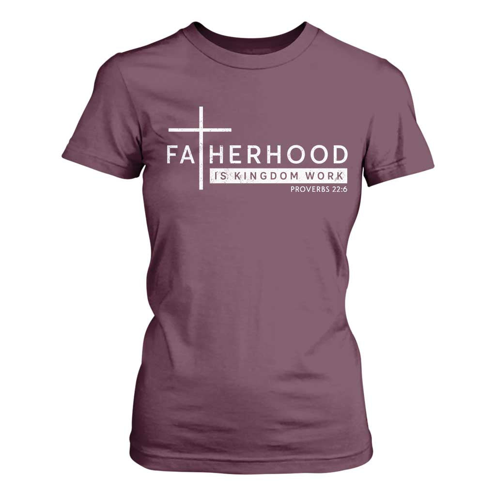 Fatherhood Is Kingdom Work T Shirt For Women Christian Dad TS11 Maroon Print Your Wear