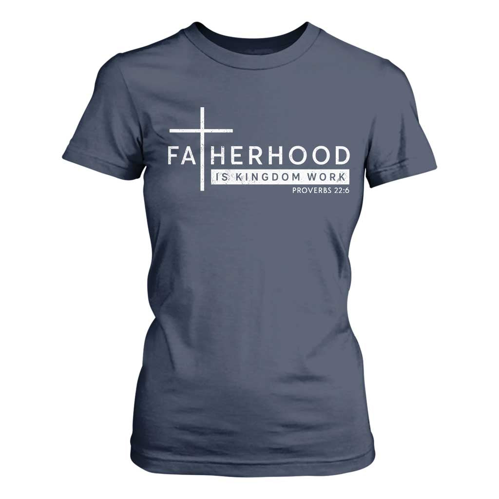 Fatherhood Is Kingdom Work T Shirt For Women Christian Dad TS11 Navy Print Your Wear