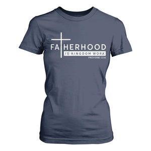 Fatherhood Is Kingdom Work T Shirt For Women Christian Dad TS11 Navy Print Your Wear
