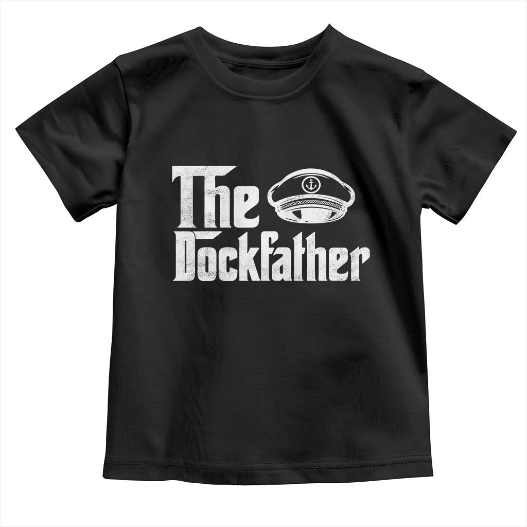 The Dockfather Toddler T Shirt Funny Boat Captain Dad Boating Humor Father's Day TS11 Black Print Your Wear