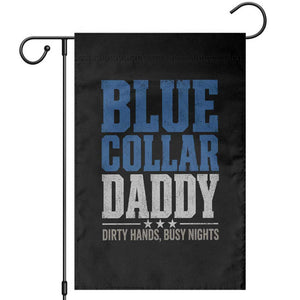Blue Collar Daddy Dirty Hands Busy Nights Garden Flag Funny Father's Day Gifts TS11 Black Print Your Wear