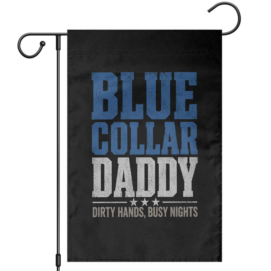 Blue Collar Daddy Dirty Hands Busy Nights Garden Flag Funny Father's Day Gifts TS11 Black Print Your Wear