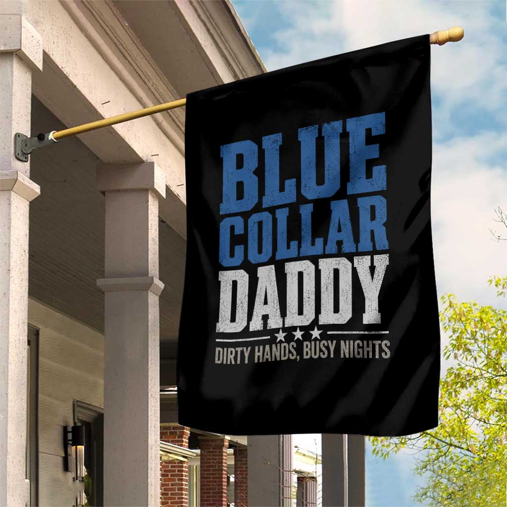 Blue Collar Daddy Dirty Hands Busy Nights Garden Flag Funny Father's Day Gifts TS11 Print Your Wear