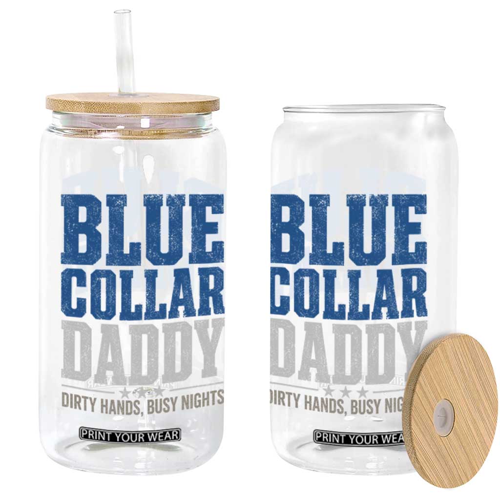 Blue Collar Daddy Dirty Hands Busy Nights Glass Can Funny Father's Day Gifts TS11 Print Your Wear