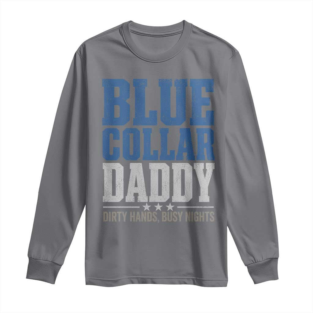 Blue Collar Daddy Dirty Hands Busy Nights Long Sleeve Shirt Funny Father's Day Gifts TS11 Charcoal Print Your Wear