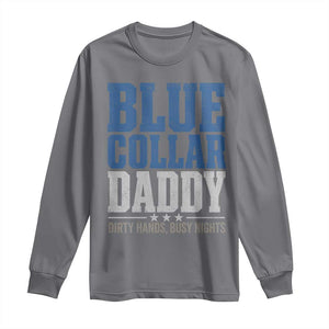 Blue Collar Daddy Dirty Hands Busy Nights Long Sleeve Shirt Funny Father's Day Gifts TS11 Charcoal Print Your Wear