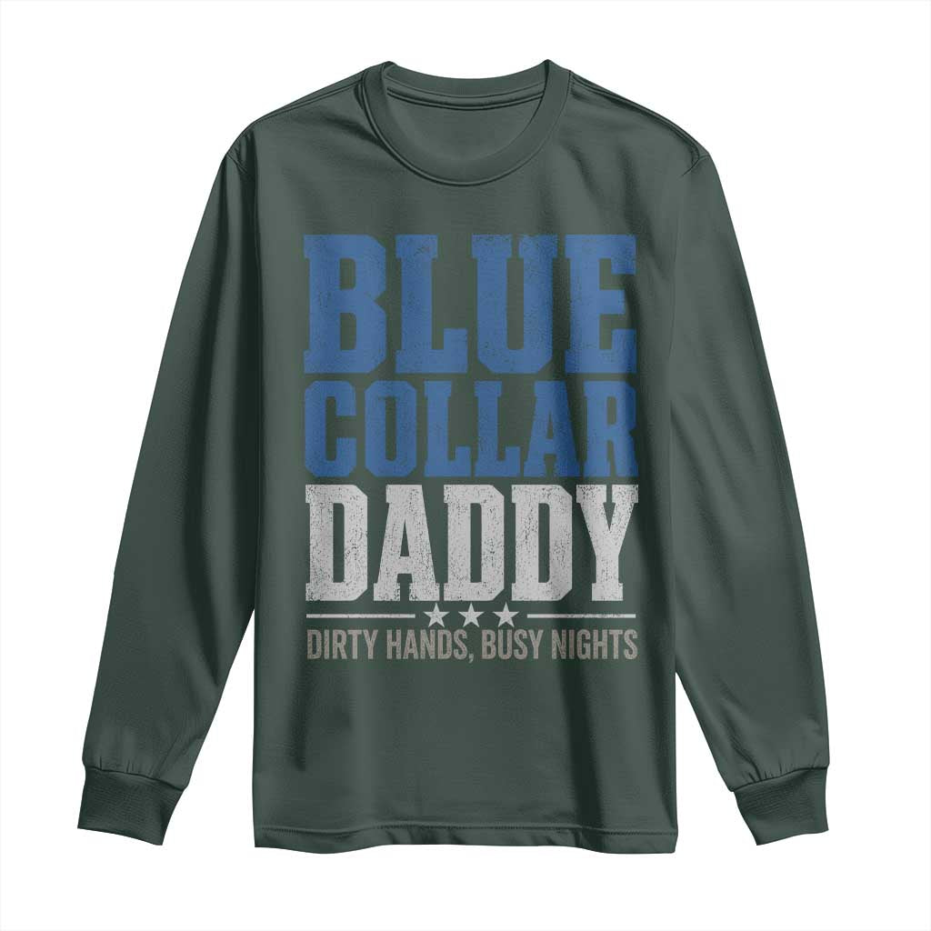 Blue Collar Daddy Dirty Hands Busy Nights Long Sleeve Shirt Funny Father's Day Gifts TS11 Dark Forest Green Print Your Wear