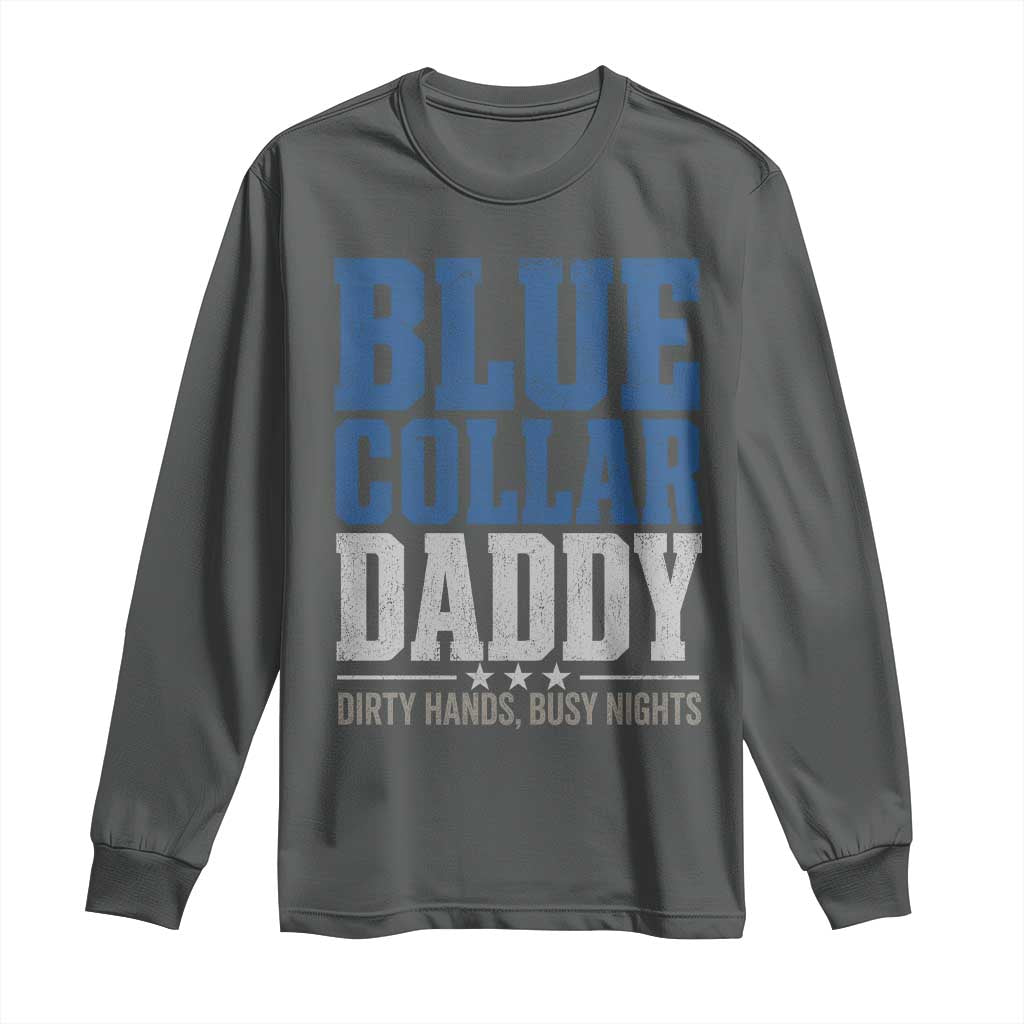 Blue Collar Daddy Dirty Hands Busy Nights Long Sleeve Shirt Funny Father's Day Gifts TS11 Dark Heather Print Your Wear