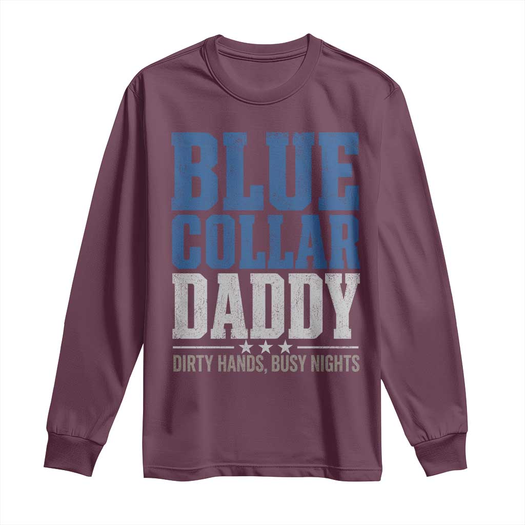 Blue Collar Daddy Dirty Hands Busy Nights Long Sleeve Shirt Funny Father's Day Gifts TS11 Maroon Print Your Wear
