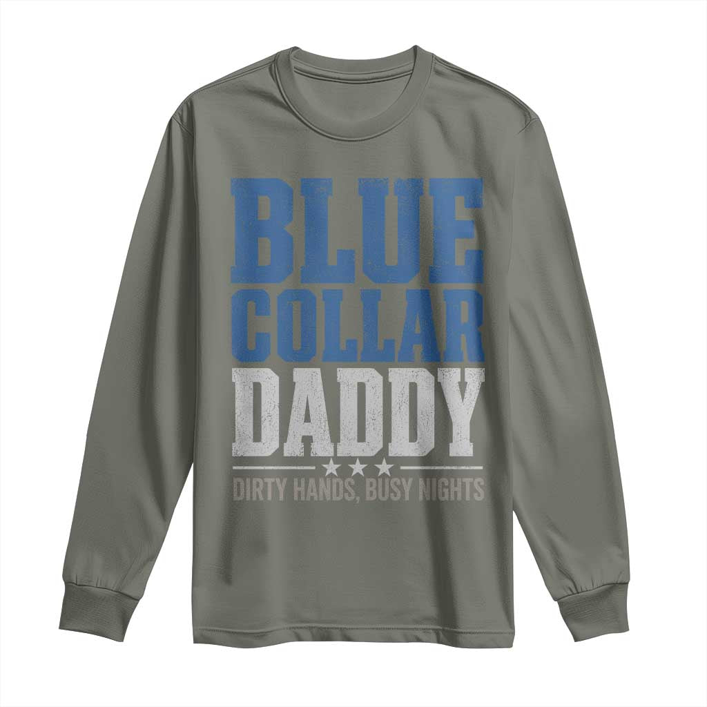 Blue Collar Daddy Dirty Hands Busy Nights Long Sleeve Shirt Funny Father's Day Gifts TS11 Military Green Print Your Wear