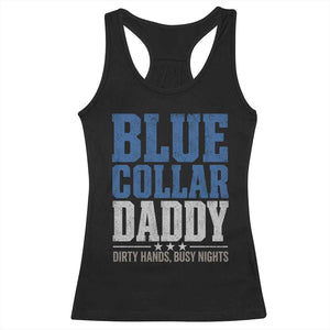 Blue Collar Daddy Dirty Hands Busy Nights Racerback Tank Top Funny Father's Day Gifts TS11 Black Print Your Wear